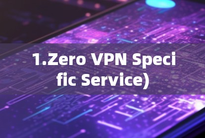 1.Zero VPN Specific Service)